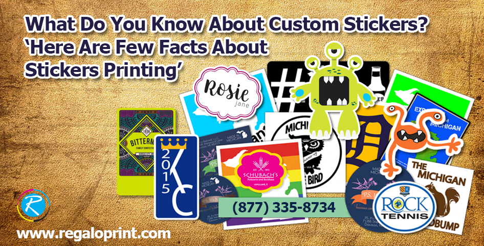 What Do You Know About Custom Stickers? Here Are Few Facts About Stickers Printing
