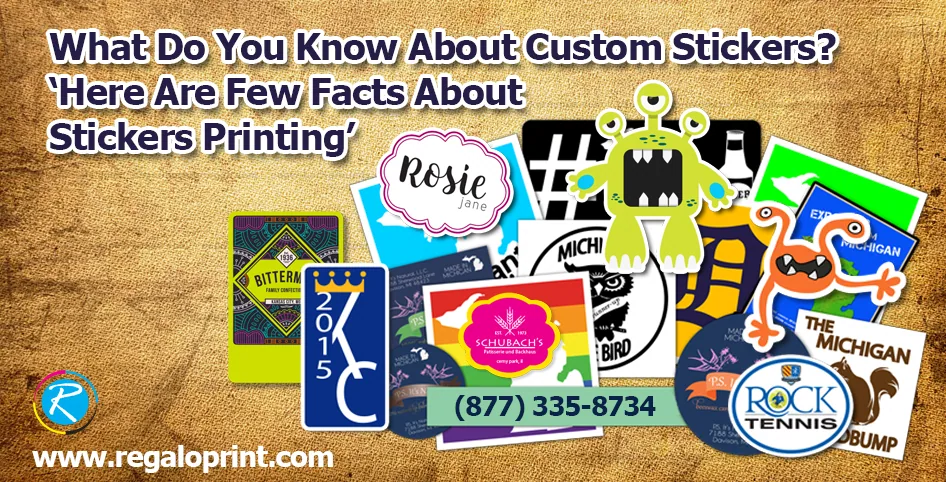 What Do You Know About Custom Stickers? Here Are Few Facts About Stickers Printing